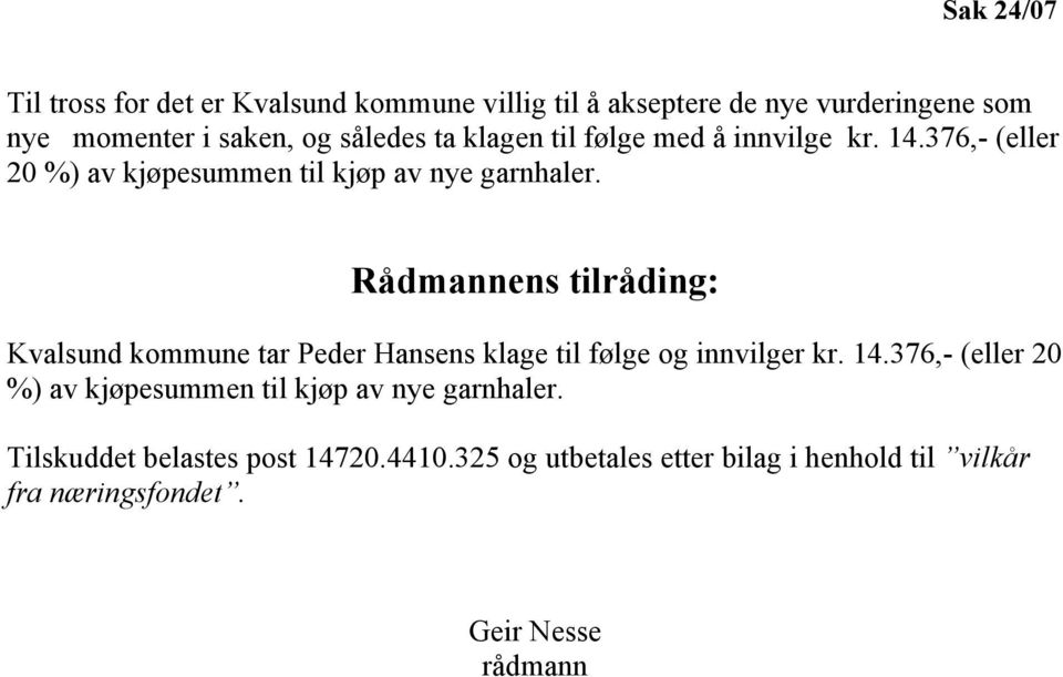 Rådmannens tilråding: Kvalsund kommune tar Peder Hansens klage til følge og innvilger kr. 14.