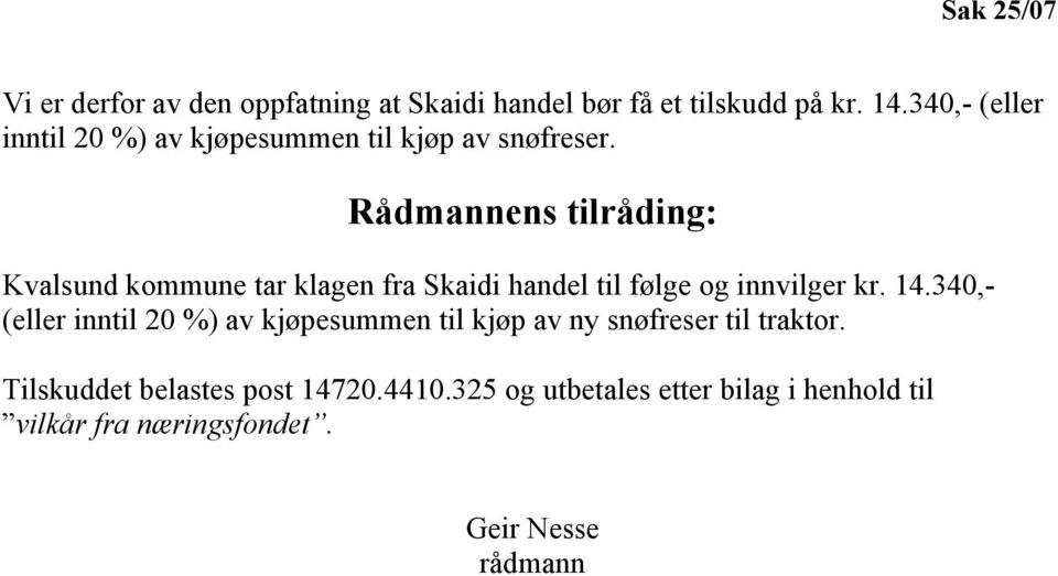 Rådmannens tilråding: Kvalsund kommune tar klagen fra Skaidi handel til følge og innvilger kr. 14.