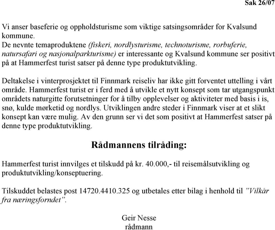 denne type produktutvikling. Deltakelse i vinterprosjektet til Finnmark reiseliv har ikke gitt forventet uttelling i vårt område.