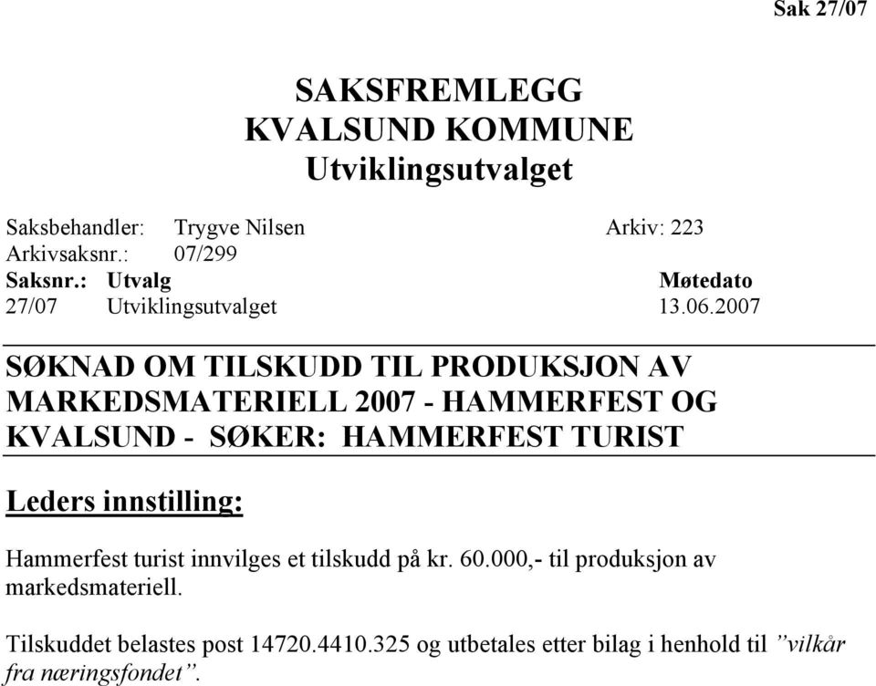 2007 SØKNAD OM TILSKUDD TIL PRODUKSJON AV MARKEDSMATERIELL 2007 - HAMMERFEST OG KVALSUND - SØKER: HAMMERFEST TURIST Leders