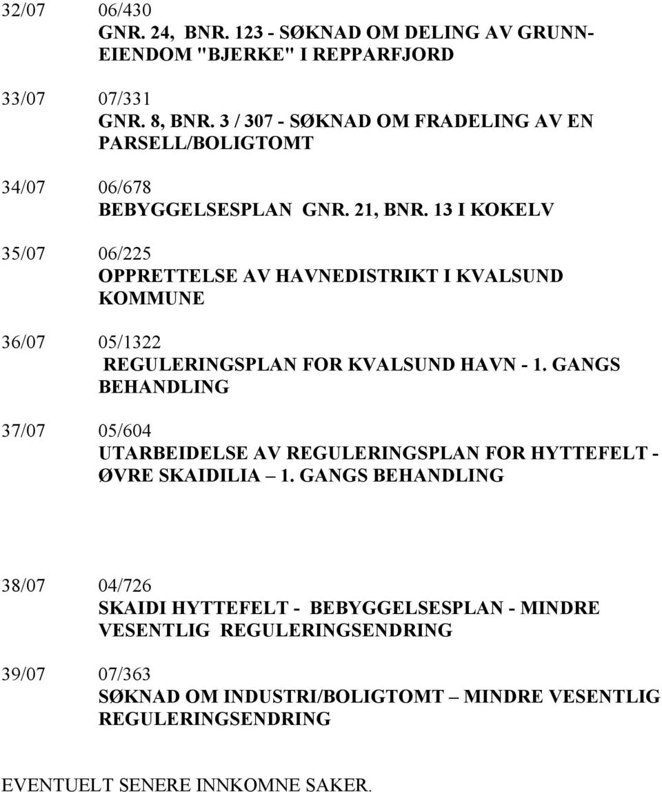 13 I KOKELV 35/07 06/225 OPPRETTELSE AV HAVNEDISTRIKT I KVALSUND KOMMUNE 36/07 05/1322 REGULERINGSPLAN FOR KVALSUND HAVN - 1.