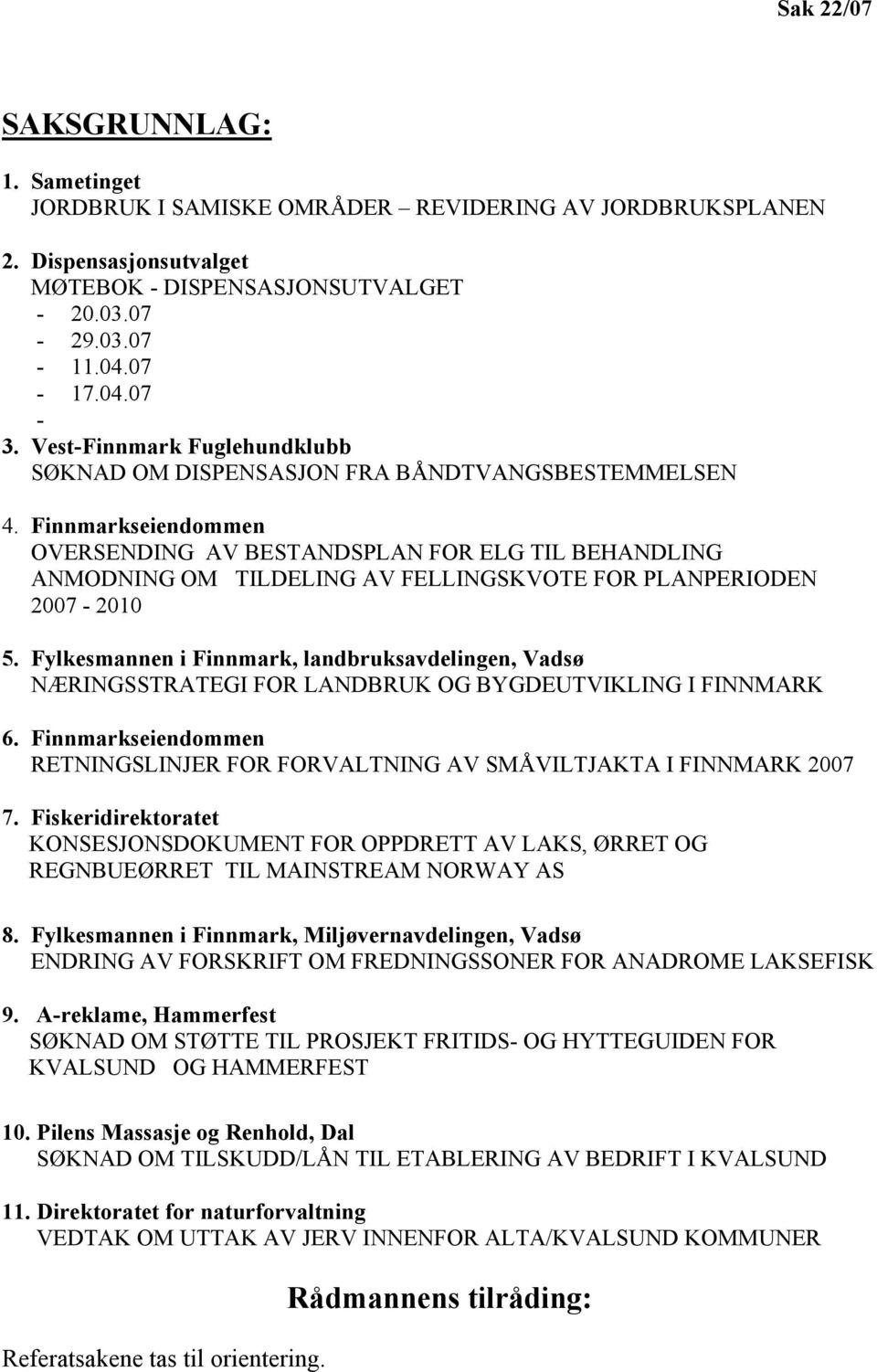 Finnmarkseiendommen OVERSENDING AV BESTANDSPLAN FOR ELG TIL BEHANDLING ANMODNING OM TILDELING AV FELLINGSKVOTE FOR PLANPERIODEN 2007-2010 5.