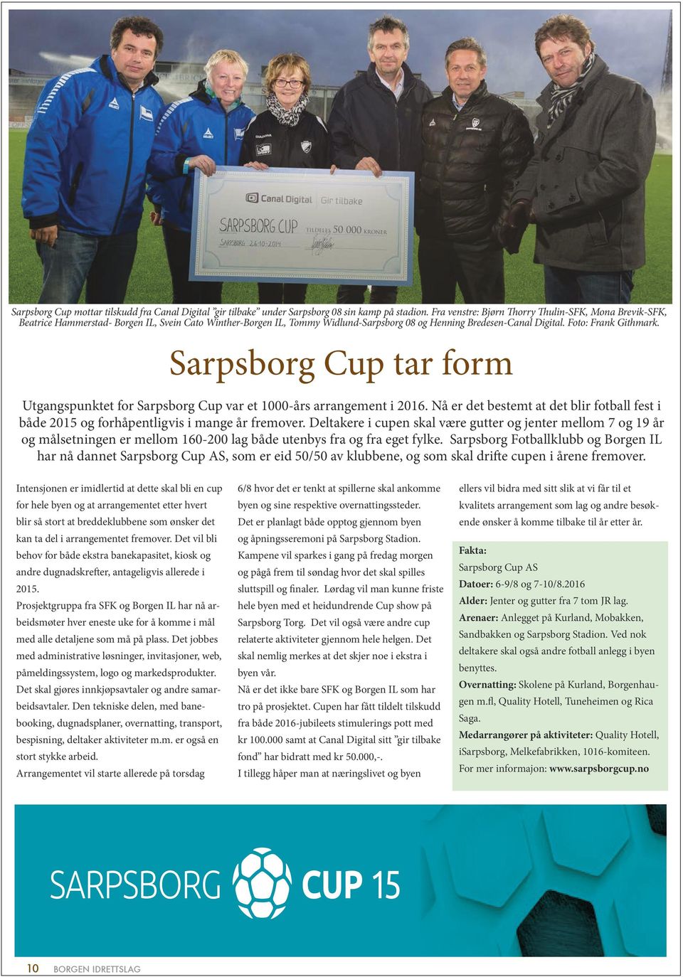 Sarpsborg Cup tar form SARPSBORG CUP 15 Utgangspunktet for Sarpsborg Cup var et 1000-års arrangement i 2016.