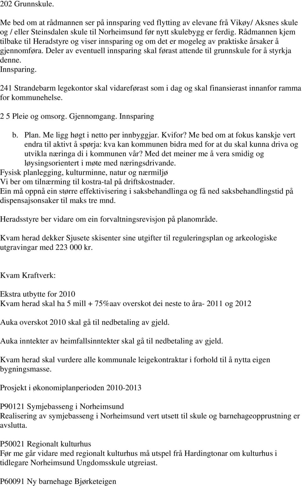 Innsparing. 241 Strandebarm legekontor skal vidareførast som i dag og skal finansierast innanfor ramma for kommunehelse. 2 5 Pleie og omsorg. Gjennomgang. Innsparing b. Plan.