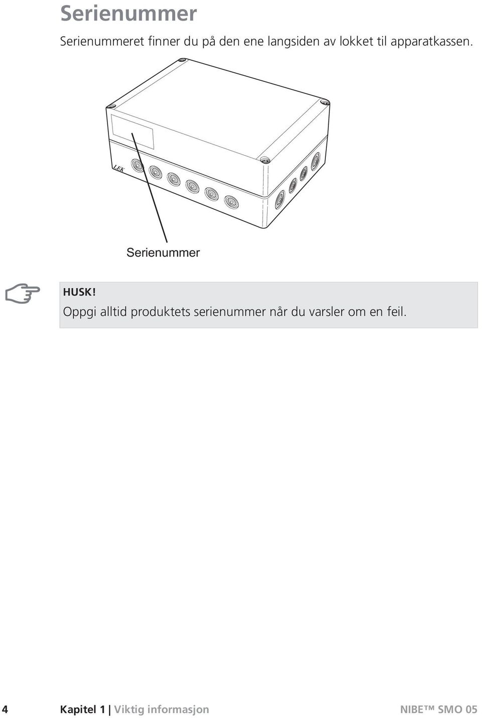 Oppgi alltid produktets serienummer når du