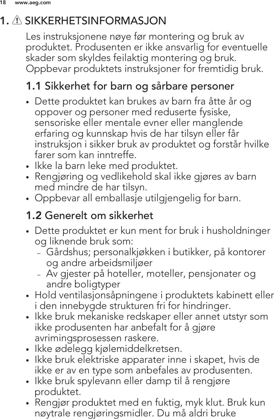 1 Sikkerhet for barn og sårbare personer Dette produktet kan brukes av barn fra åtte år og oppover og personer med reduserte fysiske, sensoriske eller mentale evner eller manglende erfaring og