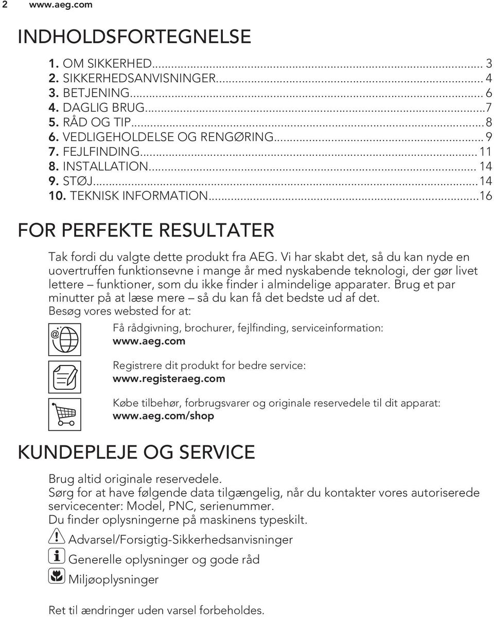 Vi har skabt det, så du kan nyde en uovertruffen funktionsevne i mange år med nyskabende teknologi, der gør livet lettere funktioner, som du ikke finder i almindelige apparater.