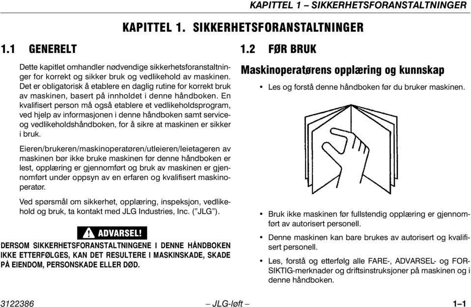 Det er obligatorisk å etablere en daglig rutine for korrekt bruk av maskinen, basert på innholdet i denne håndboken.