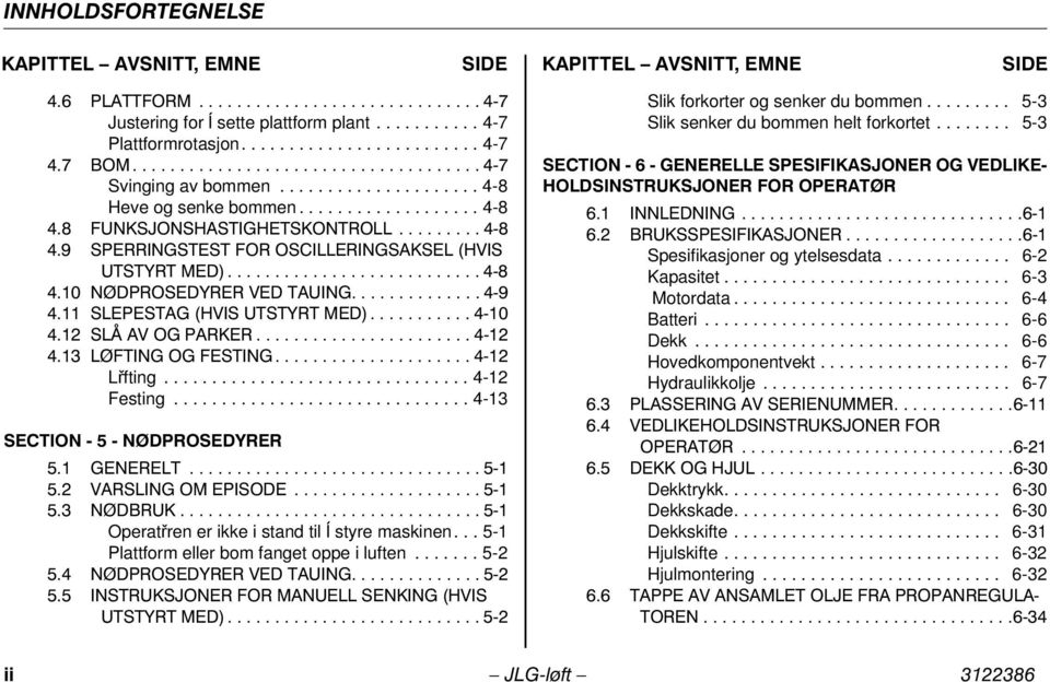 ........ 4-8 4.9 SPERRINGSTEST FOR OSCILLERINGSAKSEL (HVIS UTSTYRT MED)........................... 4-8 4.10 NØDPROSEDYRER VED TAUING.............. 4-9 4.11 SLEPESTAG (HVIS UTSTYRT MED)........... 4-10 4.