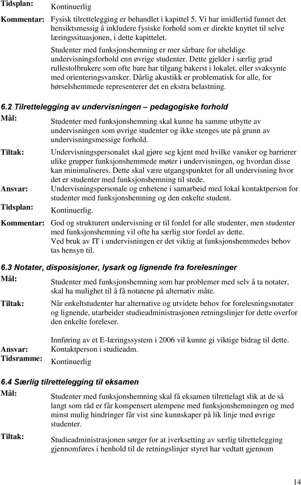 Studenter med funksjonshemning er mer sårbare for uheldige undervisningsforhold enn øvrige studenter.