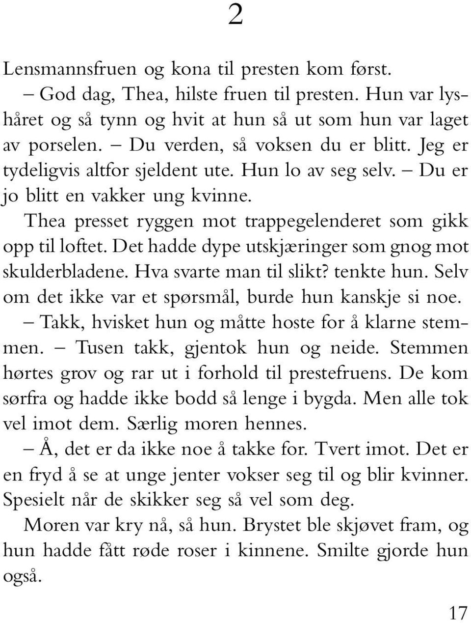 Det hadde dype utskjæringer som gnog mot skulderbladene. Hva svarte man til slikt? tenkte hun. Selv om det ikke var et spørsmål, burde hun kanskje si noe.