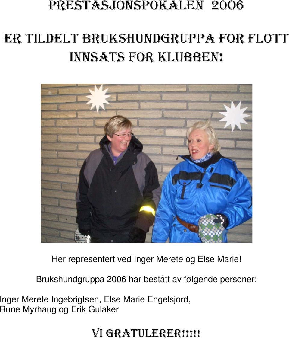 Brukshundgruppa 2006 har bestått av følgende personer: Inger Merete