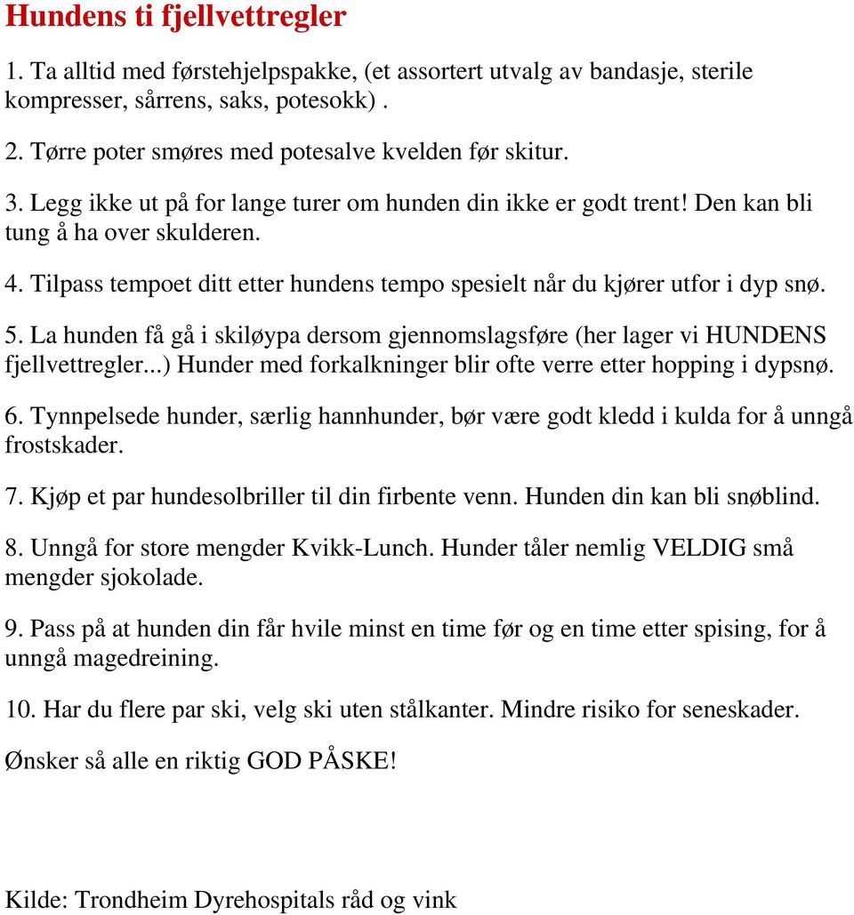 La hunden få gå i skiløypa dersom gjennomslagsføre (her lager vi HUNDENS fjellvettregler...) Hunder med forkalkninger blir ofte verre etter hopping i dypsnø. 6.