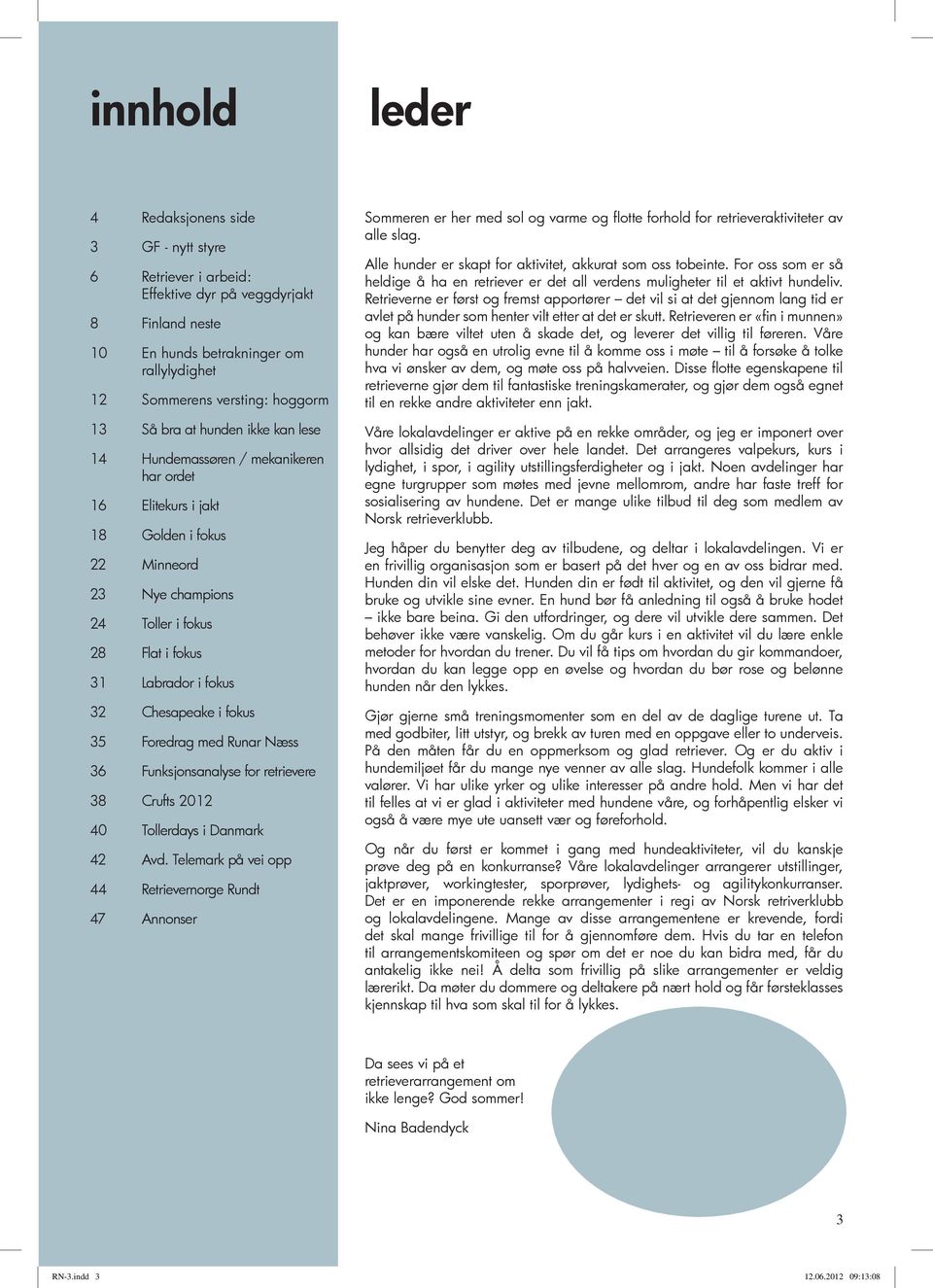Chesapeake i fokus 35 Foredrag med Runar Næss 36 Funksjonsanalyse for retrievere 38 Crufts 2012 40 Tollerdays i Danmark 42 Avd.