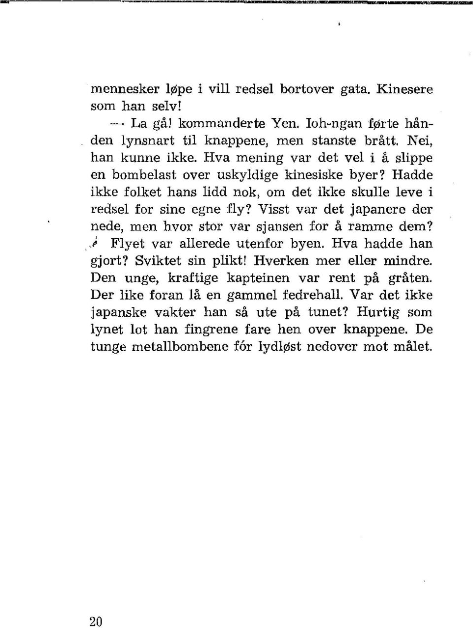 Visst var det japanere der nede, men hvor stor var sjansen for å ramme dem? ) Flyet var allerede utenfor byen. Hva hadde han gjort? Sviktet sin plikt! Hverken mer eller mindre.