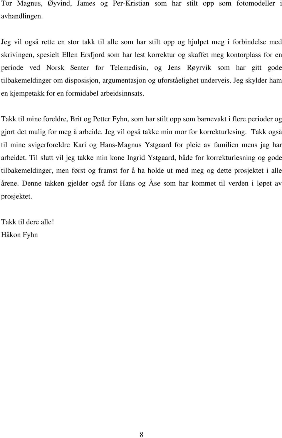 Norsk Senter for Telemedisin, og Jens Røyrvik som har gitt gode tilbakemeldinger om disposisjon, argumentasjon og uforståelighet underveis.