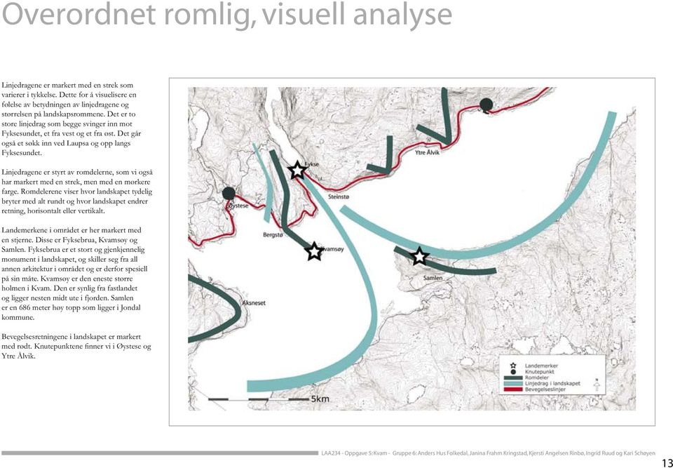 Linjedragene er styrt av romdelerne, som vi også har markert med en strek, men med en mørkere farge.