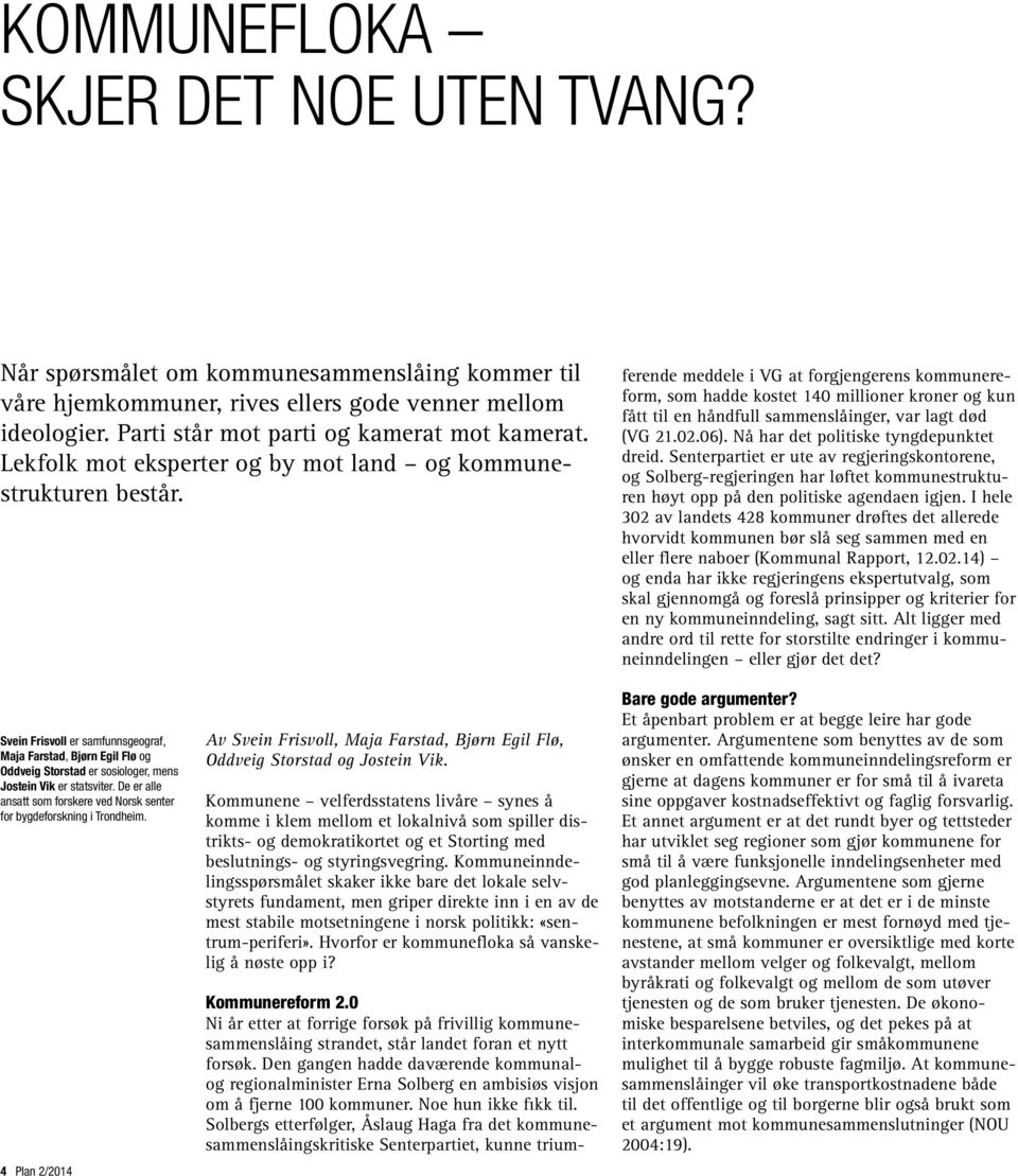 Den gangen hadde daværende kommunalog regionalminister Erna Solberg en ambisiøs visjon om å fjerne 100 kommuner. Noe hun ikke fikk til.