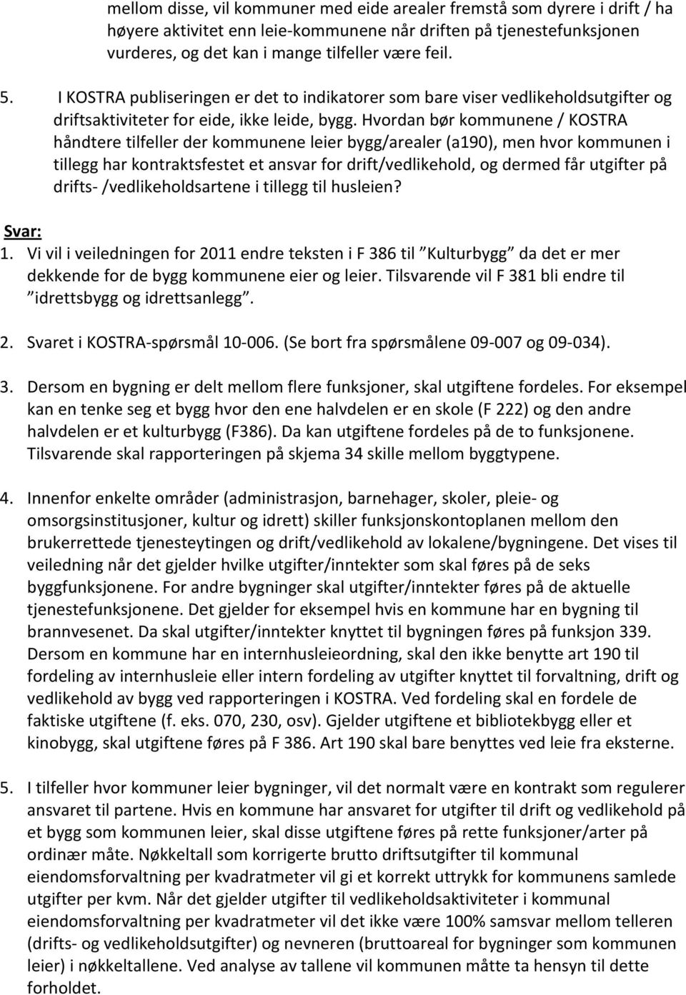 Hvordan bør kommunene / KOSTRA håndtere tilfeller der kommunene leier bygg/arealer (a190), men hvor kommunen i tillegg har kontraktsfestet et ansvar for drift/vedlikehold, og dermed får utgifter på