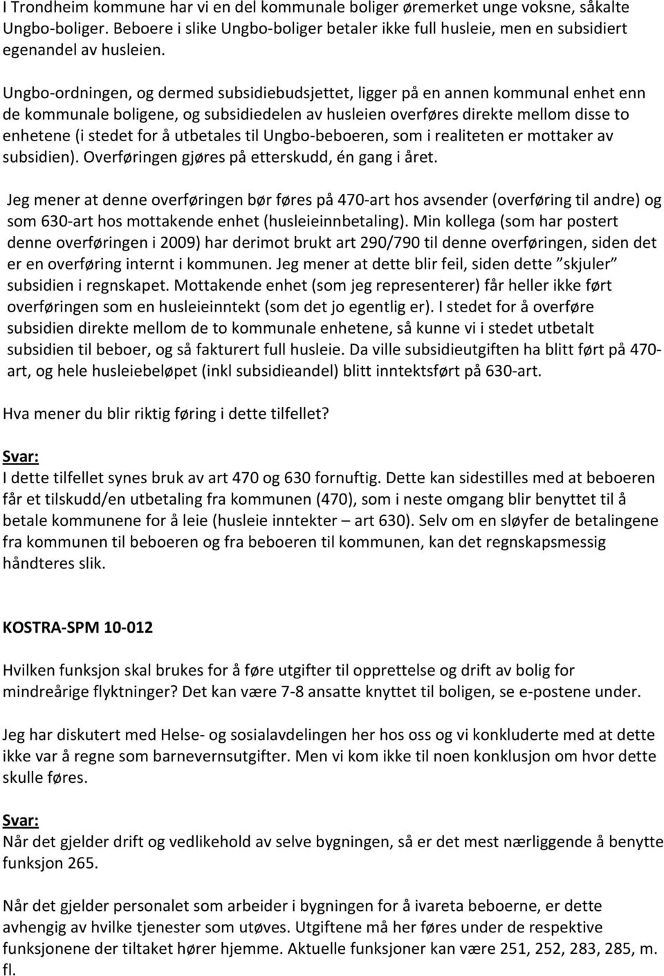 utbetales til Ungbo beboeren, som i realiteten er mottaker av subsidien). Overføringen gjøres på etterskudd, én gang i året.