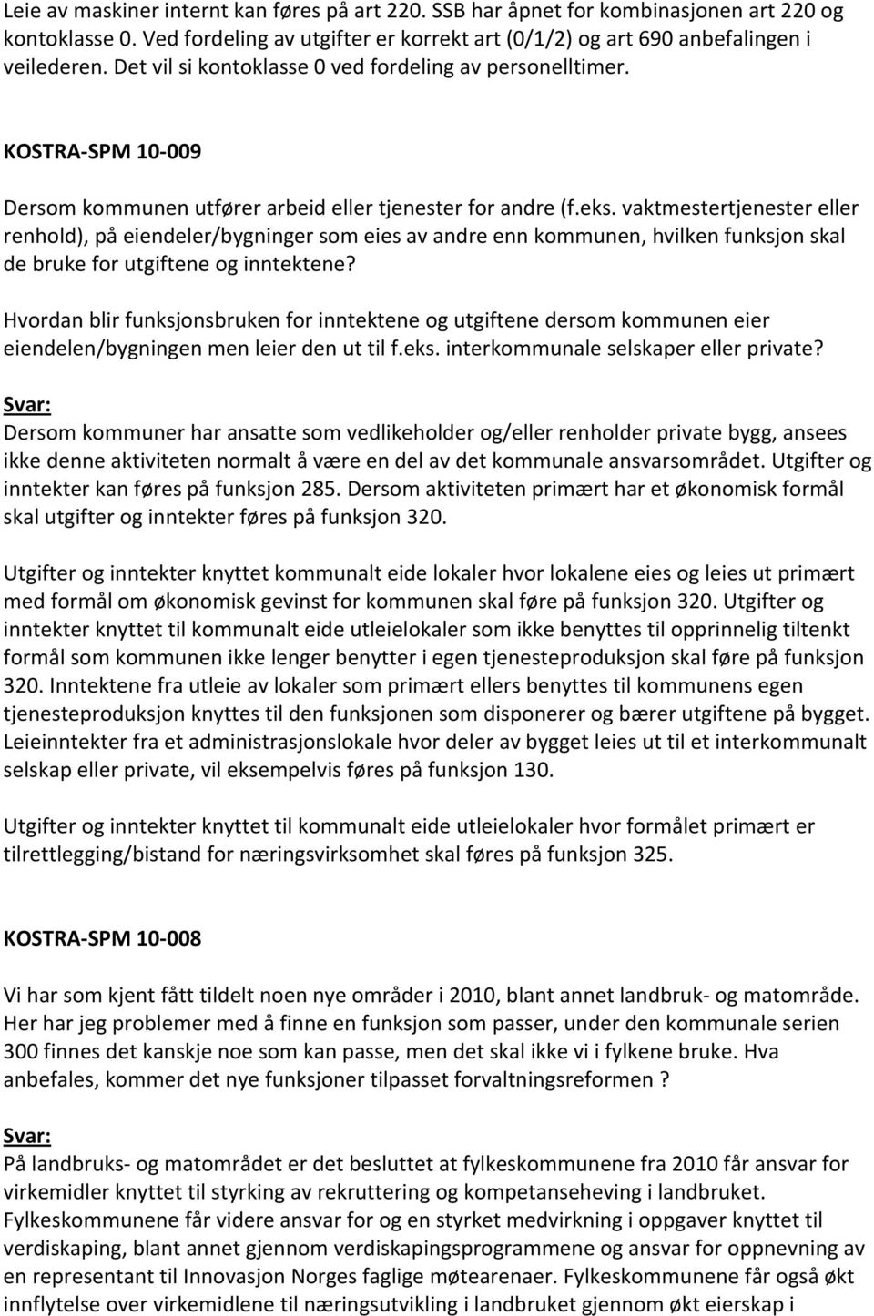 vaktmestertjenester eller renhold), på eiendeler/bygninger som eies av andre enn kommunen, hvilken funksjon skal de bruke for utgiftene og inntektene?