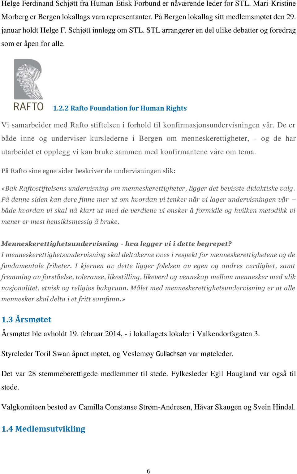 2 Rafto Foundation for Human Rights Vi samarbeider med Rafto stiftelsen i forhold til konfirmasjonsundervisningen vår.