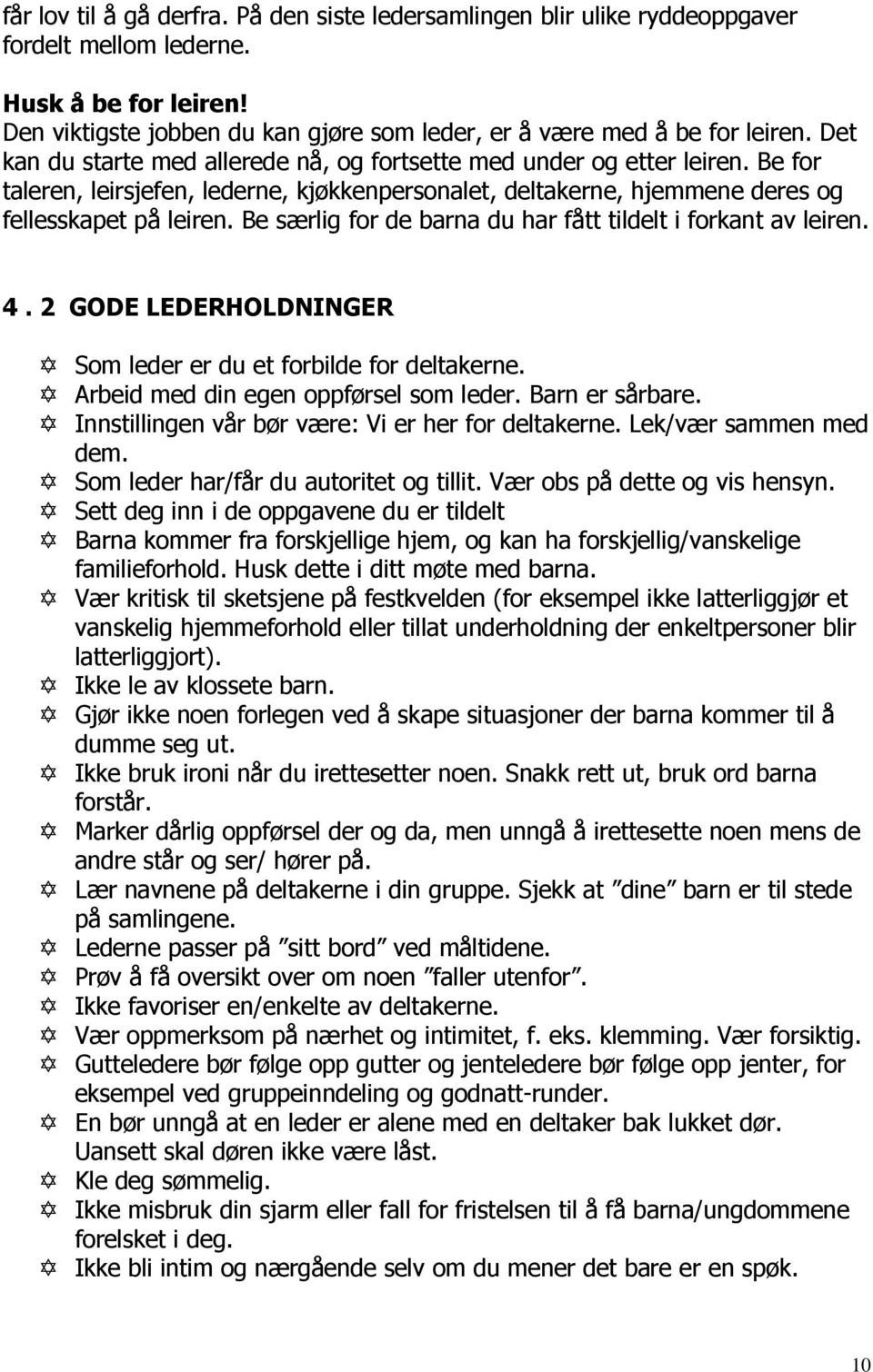 Be særlig for de barna du har fått tildelt i forkant av leiren. 4. 2 GODE LEDERHOLDNINGER Som leder er du et forbilde for deltakerne. Arbeid med din egen oppførsel som leder. Barn er sårbare.