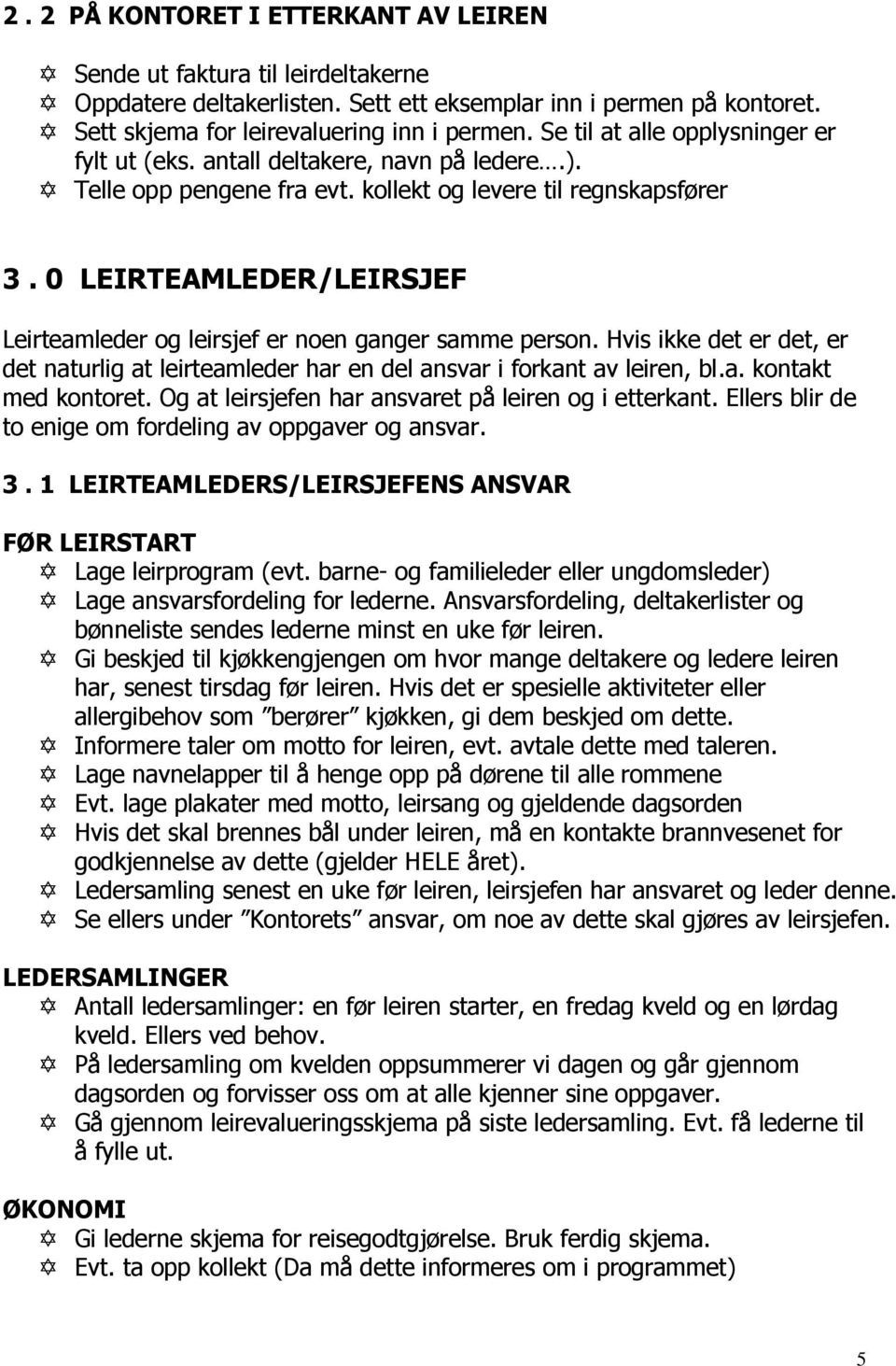 0 LEIRTEAMLEDER/LEIRSJEF Leirteamleder og leirsjef er noen ganger samme person. Hvis ikke det er det, er det naturlig at leirteamleder har en del ansvar i forkant av leiren, bl.a. kontakt med kontoret.