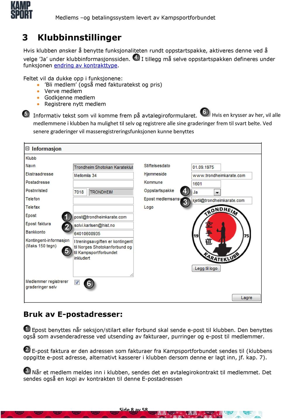 tekst som vil komme frem på avtalegiroformularet. Hvis en krysser av her, vil alle medlemmene i klubben ha mulighet til selv og registrere alle sine graderinger frem til svart belte.