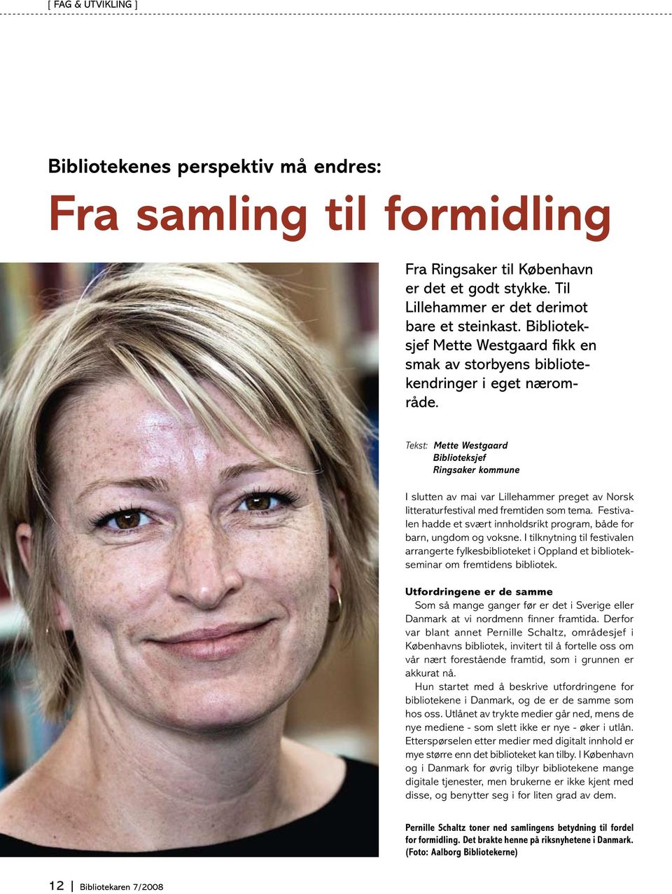 Tekst: Mette Westgaard Biblioteksjef Ringsaker kommune I slutten av mai var Lillehammer preget av Norsk litteraturfestival med fremtiden som tema.