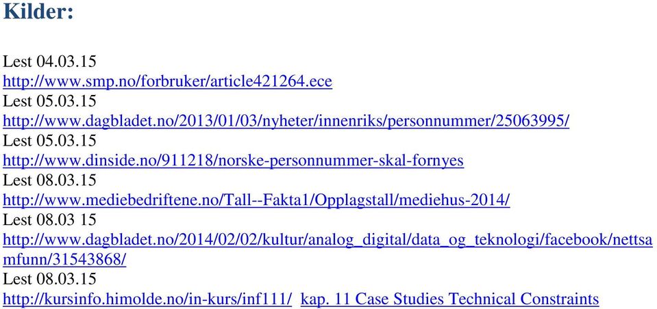 no/911218/norske-personnummer-skal-fornyes Lest 08.03.15 http://www.mediebedriftene.no/tall--fakta1/opplagstall/mediehus-2014/ Lest 08.