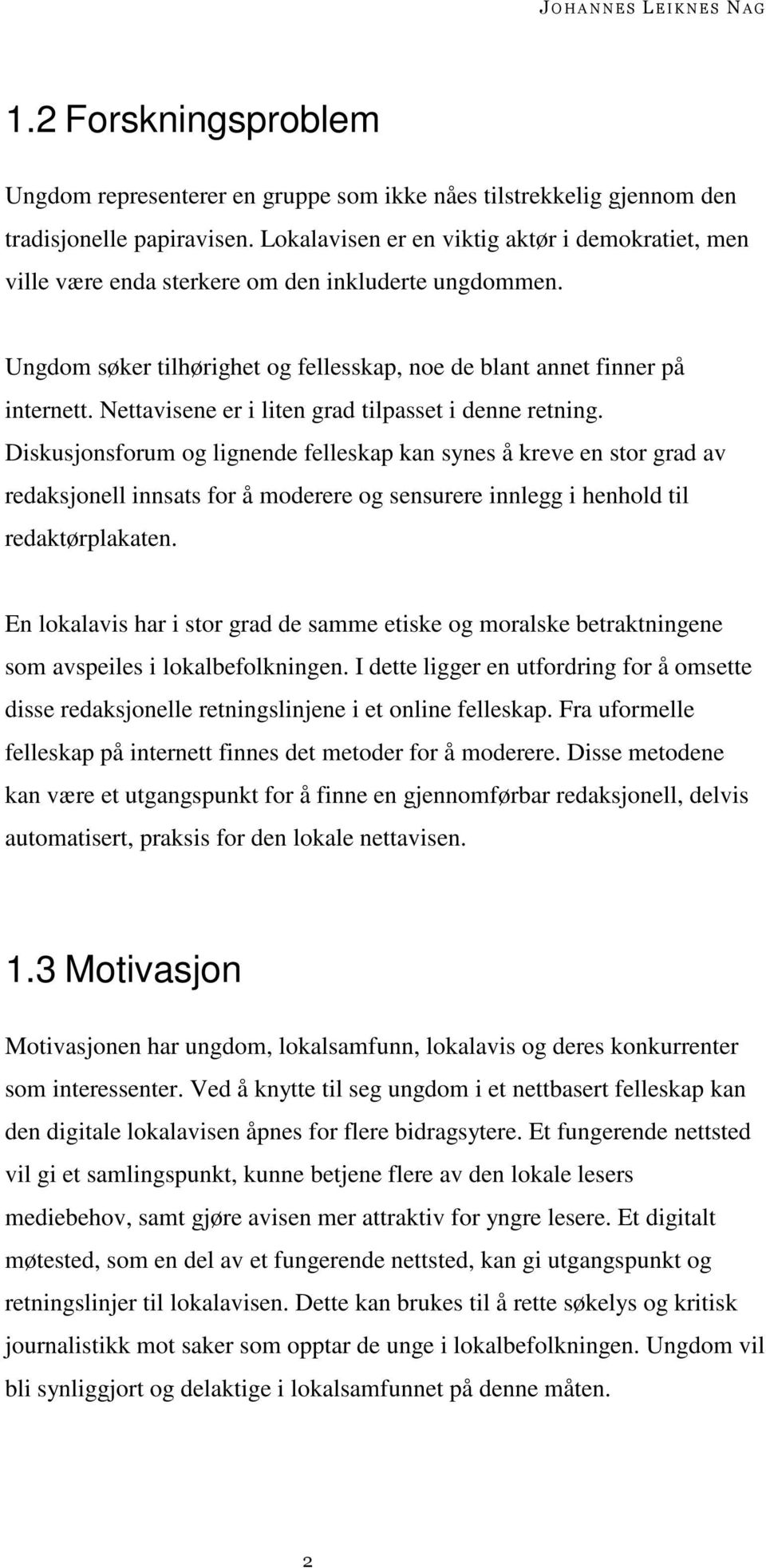 Nettavisene er i liten grad tilpasset i denne retning.