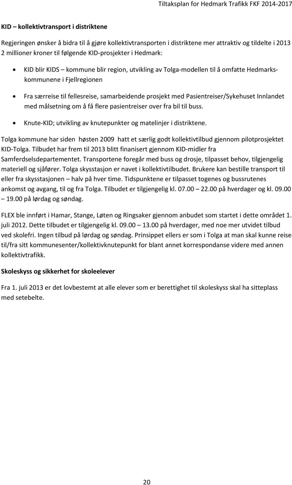 Pasientreiser/Sykehuset Innlandet med målsetning om å få flere pasientreiser over fra bil til buss. Knute-KID; utvikling av knutepunkter og matelinjer i distriktene.