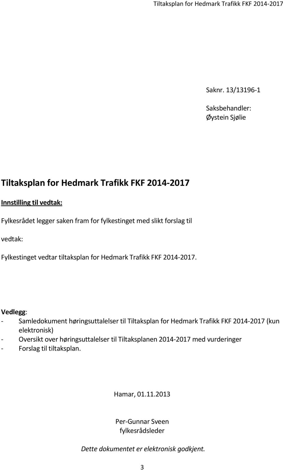for fylkestinget med slikt forslag til vedtak: Fylkestinget vedtar tiltaksplan for Hedmark Trafikk FKF 2014-2017.