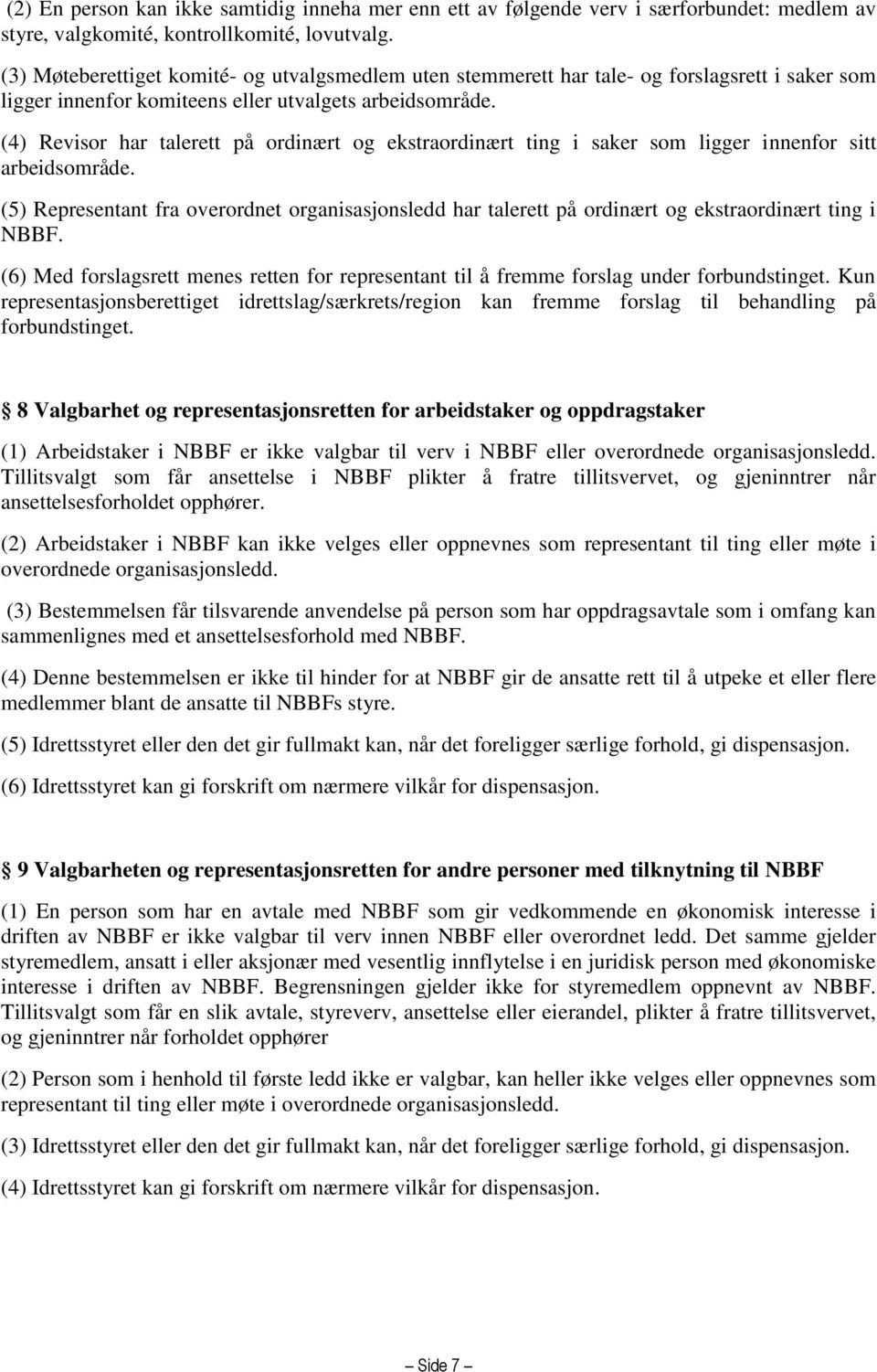 (4) Revisor har talerett på ordinært og ekstraordinært ting i saker som ligger innenfor sitt arbeidsområde.