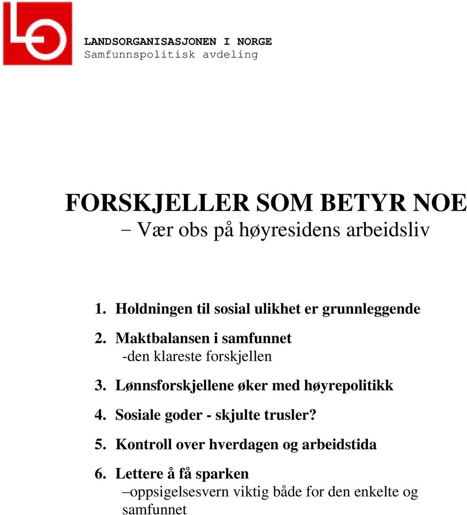 Maktbalansen i samfunnet -den klareste forskjellen 3. Lønnsforskjellene øker med høyrepolitikk 4.