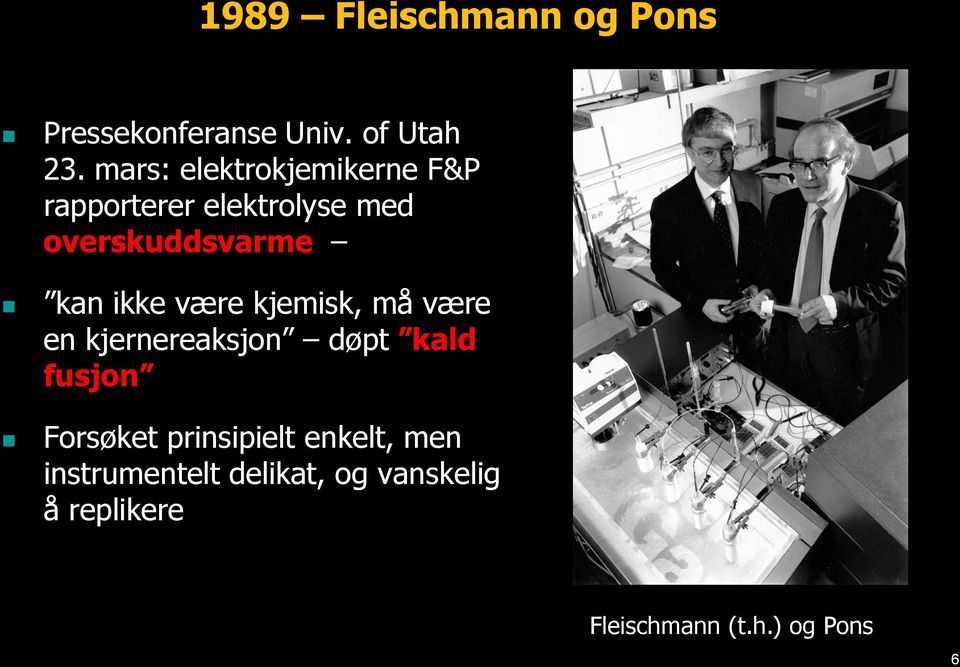 ikke være kjemisk, må være en kjernereaksjon døpt kald fusjon Forsøket