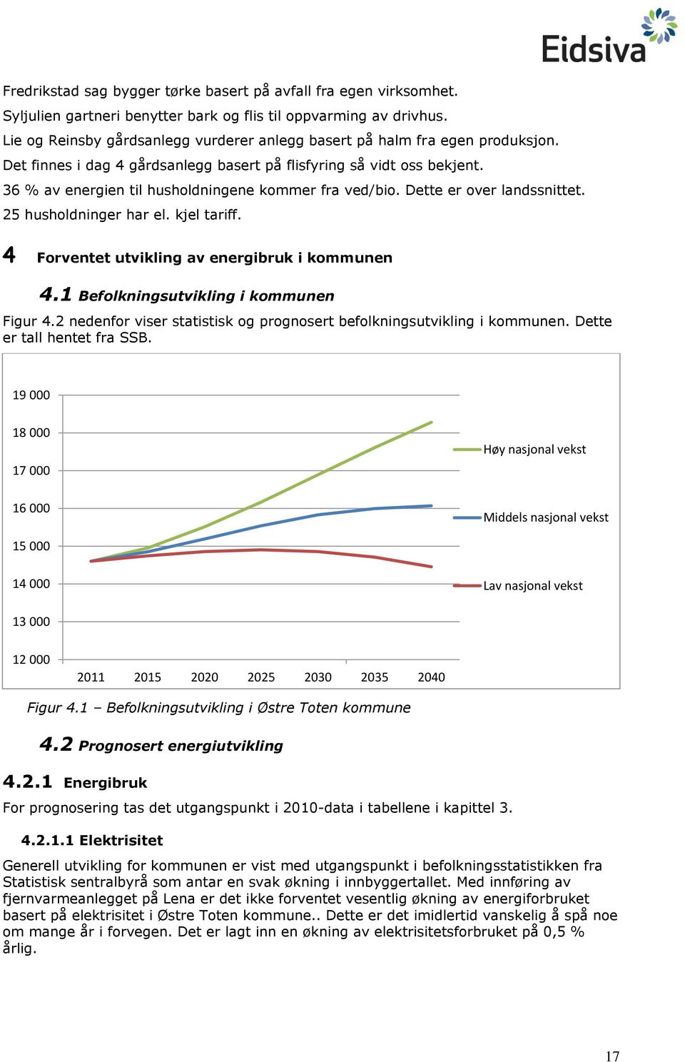 Dette er ver landssnittet. 25 hushldninger har el. kjel tariff. 4 Frventet utvikling av energibruk i kmmunen 4.1 Beflkningsutvikling i kmmunen Figur 4.