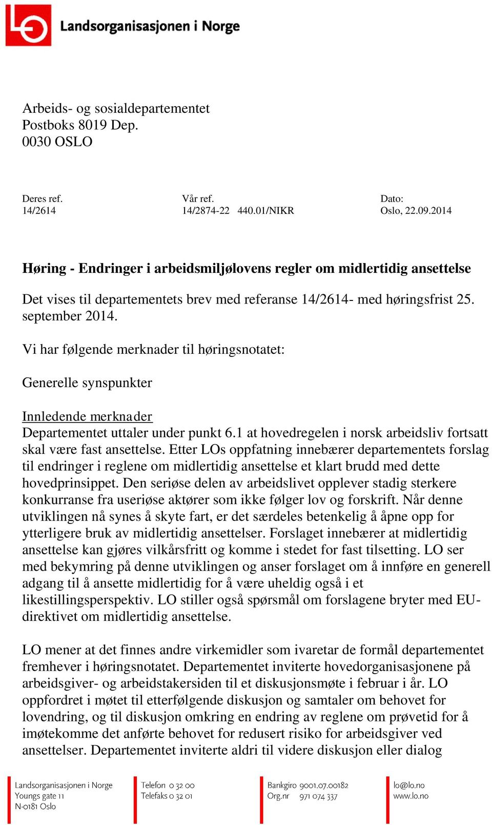 Vi har følgende merknader til høringsnotatet: Generelle synspunkter Innledende merknader Departementet uttaler under punkt 6.1 at hovedregelen i norsk arbeidsliv fortsatt skal være fast ansettelse.