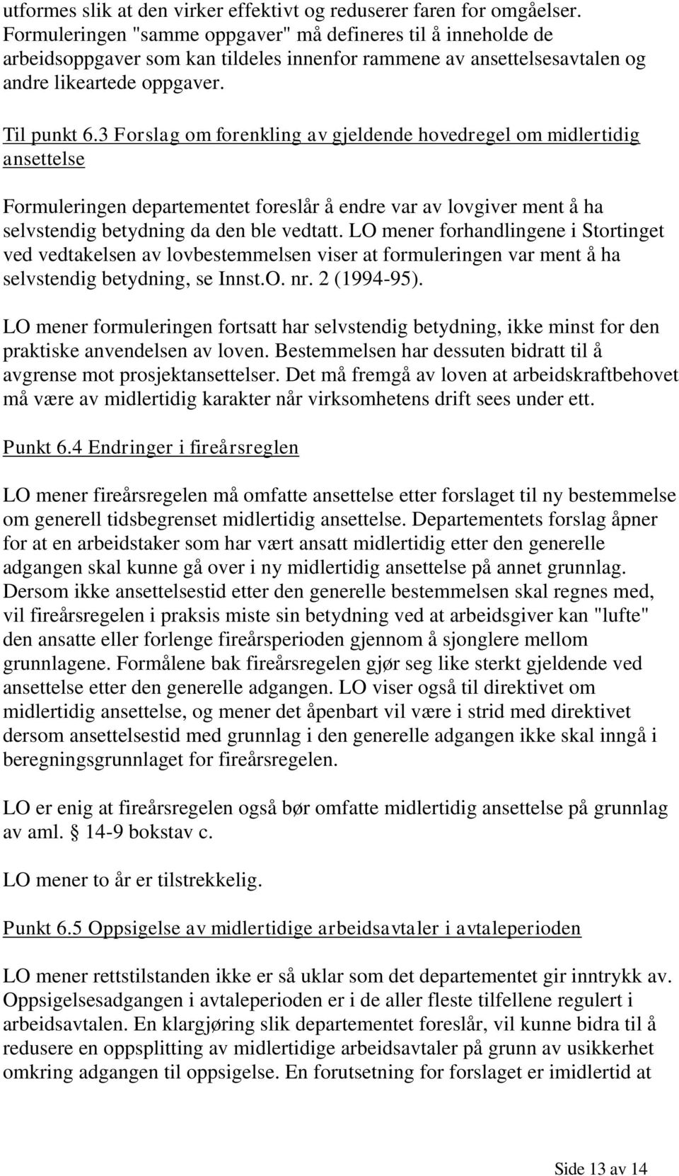 3 Forslag om forenkling av gjeldende hovedregel om midlertidig ansettelse Formuleringen departementet foreslår å endre var av lovgiver ment å ha selvstendig betydning da den ble vedtatt.