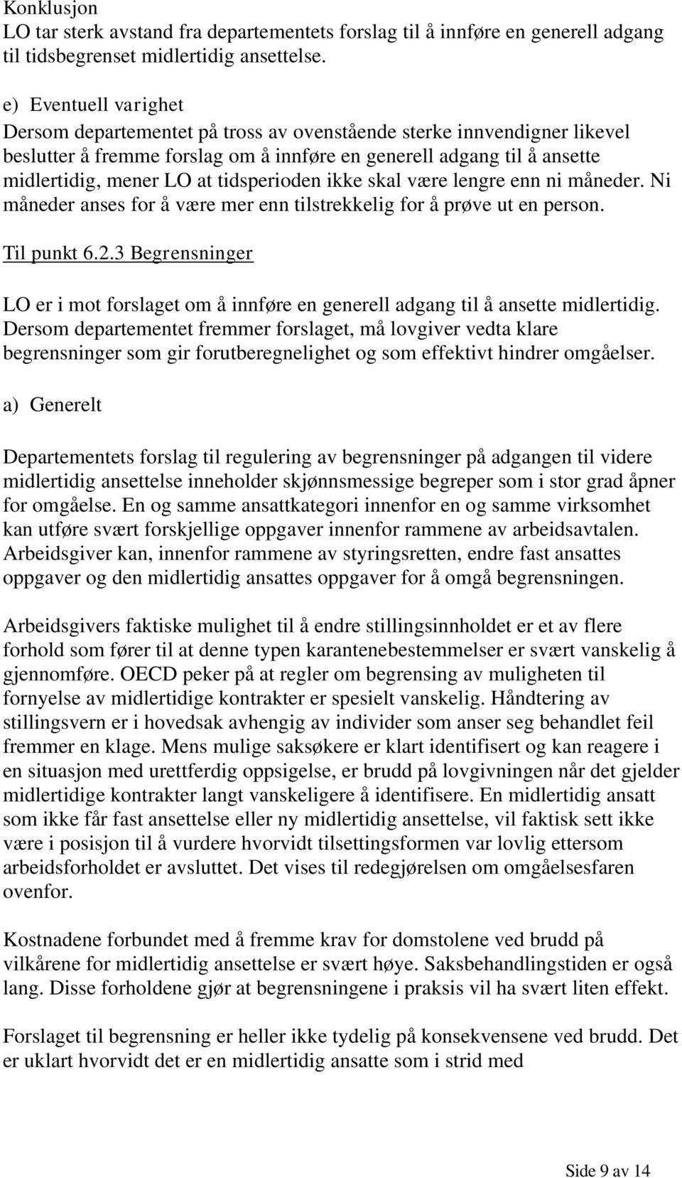 tidsperioden ikke skal være lengre enn ni måneder. Ni måneder anses for å være mer enn tilstrekkelig for å prøve ut en person. Til punkt 6.2.