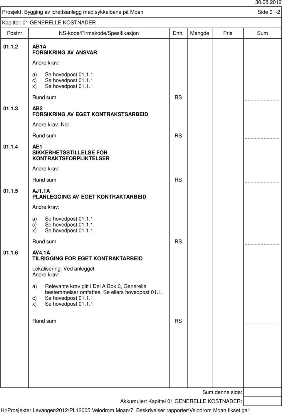 1A PLANLEGGING AV EGET KONTRAKTARBEID a) Se hovedpost 01.1.1 c) Se hovedpost 01.1.1 x) Se hovedpost 01.1.1 Rund sum RS 01.1.6 AV4.