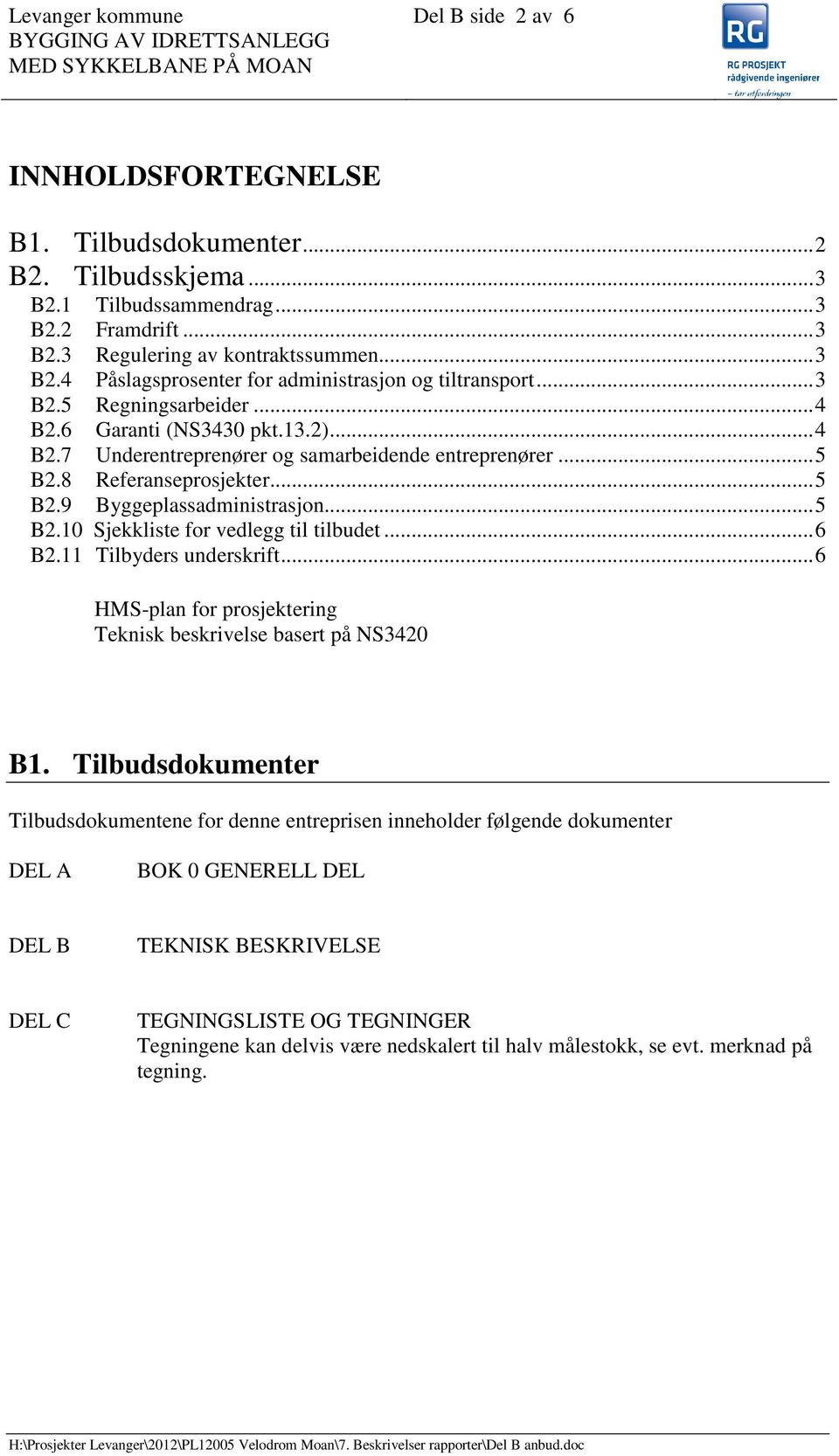 .. 5 B2.8 Referanseprosjekter... 5 B2.9 Byggeplassadministrasjon... 5 B2.10 Sjekkliste for vedlegg til tilbudet... 6 B2.11 Tilbyders underskrift.