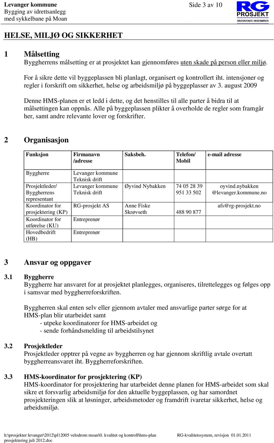 august 2009 Denne HMS-planen er et ledd i dette, og det henstilles til alle parter å bidra til at målsettingen kan oppnås.