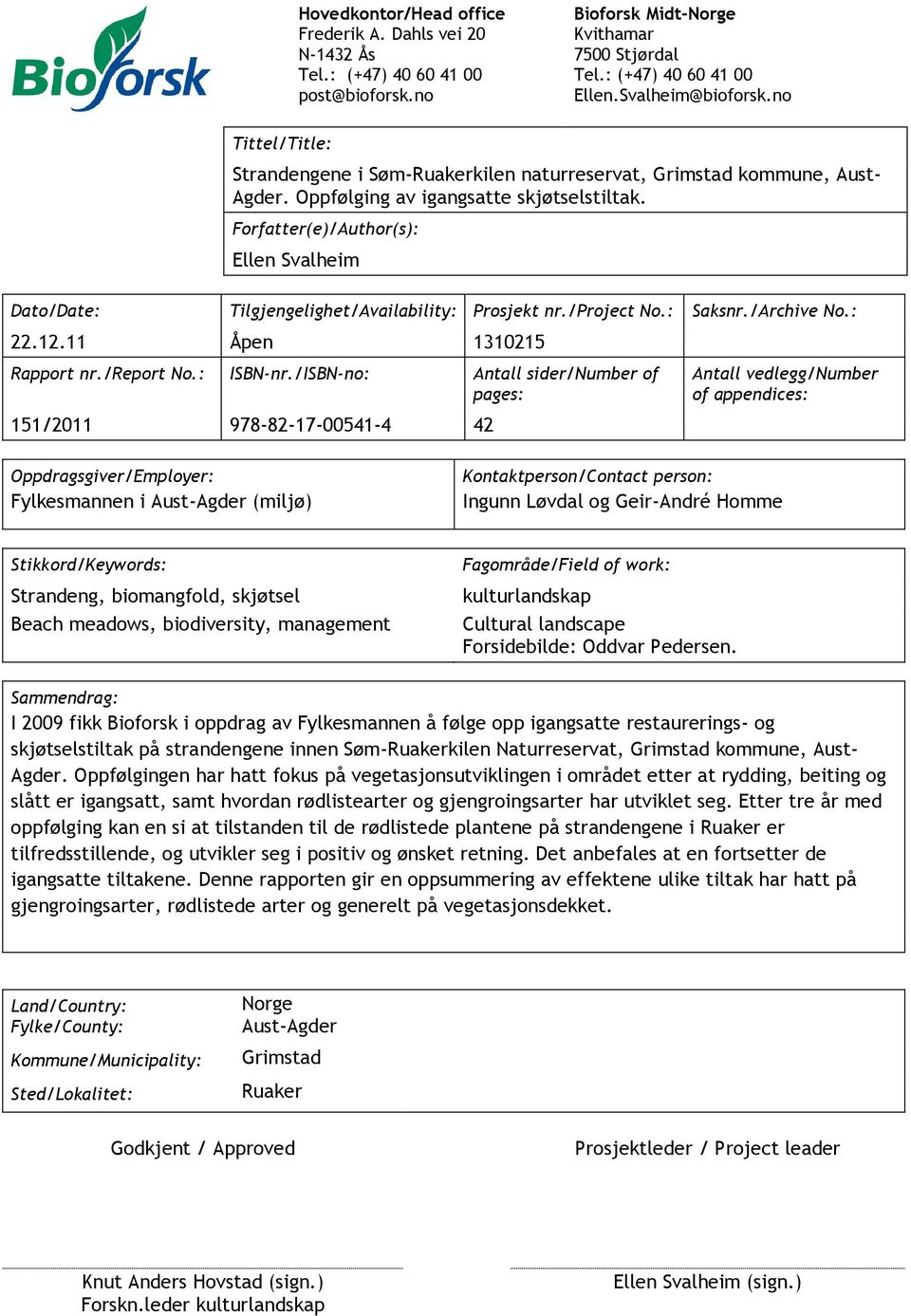 Forfatter(e)/Author(s): Ellen Svalheim Dato/Date: Tilgjengelighet/Availability: Prosjekt nr./project No.: Saksnr./Archive No.: 22.12.11 Åpen 1310215 Rapport nr./report No.: ISBN-nr.