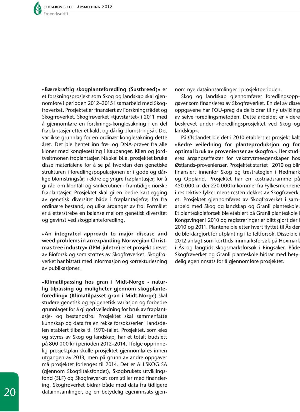 Skogfrøverket «tjuvstartet» i 2011 med å gjennomføre en forsknings-konglesakning i en del frøplantasjer etter et kaldt og dårlig blomstringsår.