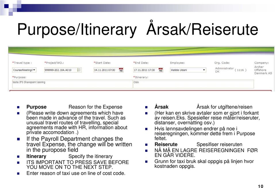 ) If the Payroll Department changes the travel Expense, the change will be written in the puropose field Itinerary Specify the itinerary ITS IMPORTANT TO PRESS SAVE BEFORE YOU MOVE ON TO THE NEXT