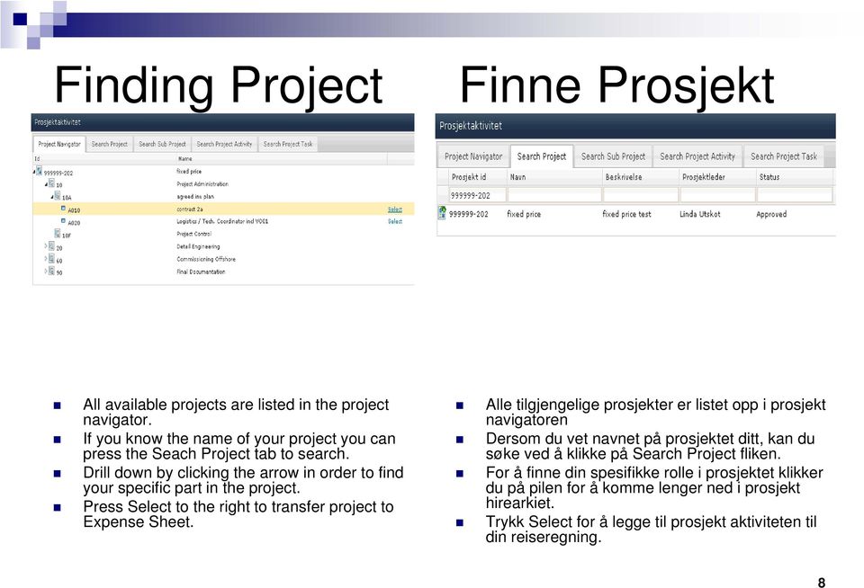 Drill down by clicking the arrow in order to find your specific part in the project. Press Select to the right to transfer project to Expense Sheet.