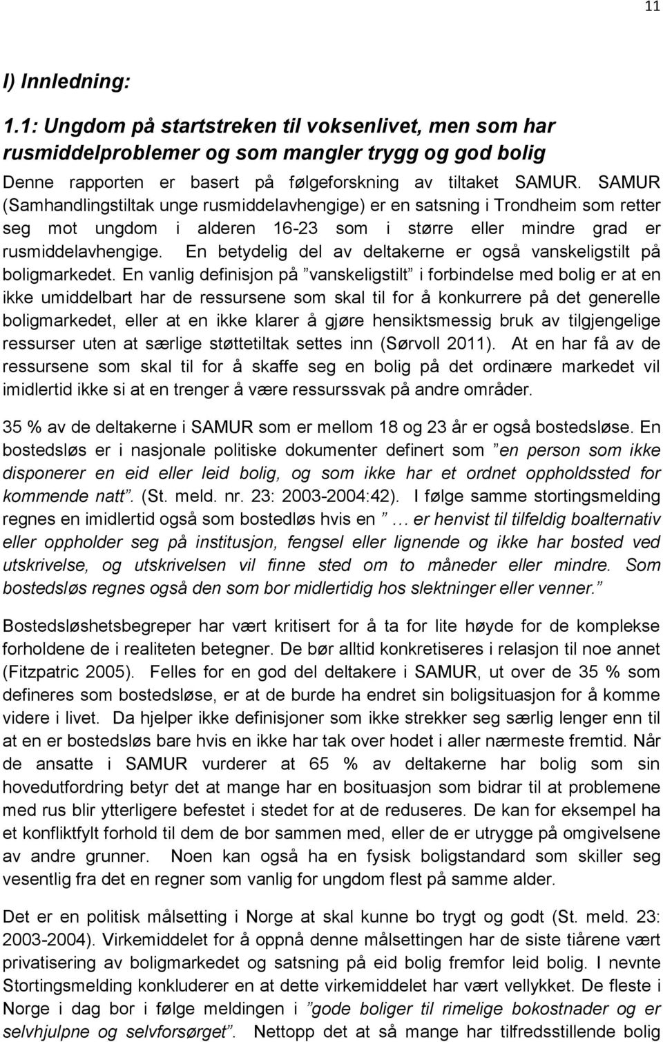 En betydelig del av deltakerne er også vanskeligstilt på boligmarkedet.