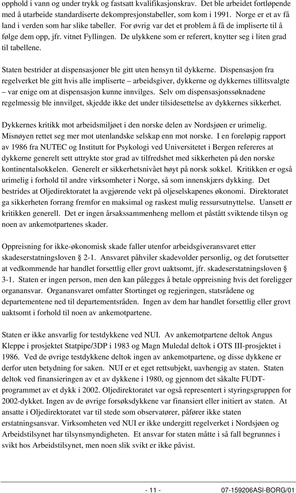 De ulykkene som er referert, knytter seg i liten grad til tabellene. Staten bestrider at dispensasjoner ble gitt uten hensyn til dykkerne.